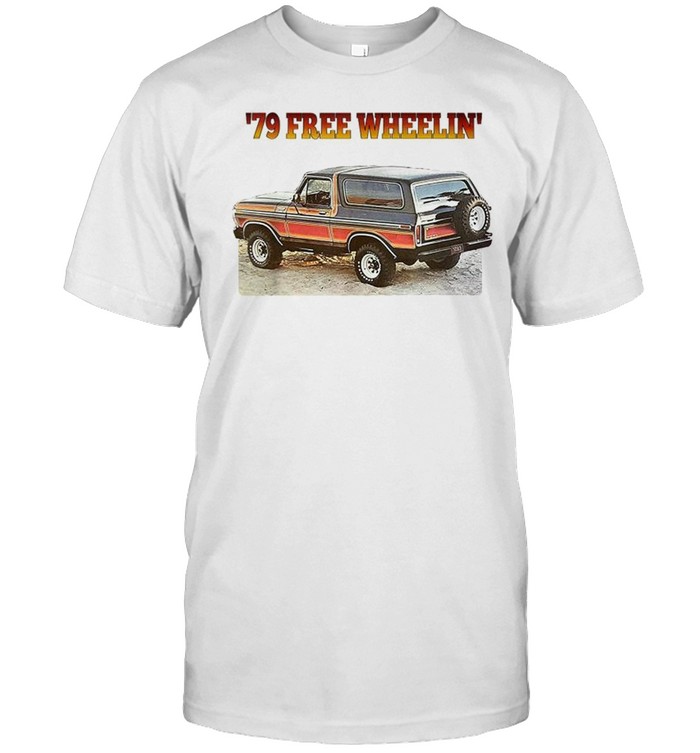 79 Free Wheelin Bronco Shirt 79 Free Wheelin Bronco Shirt