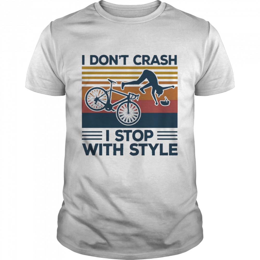 Bike I Dont Crash I Stop With Style Vintage Shirt Bike I Dont Crash I Stop With Style Vintage Shirt