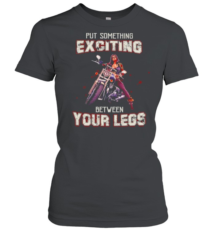 Biker Put Something Exciting Between Your Legs Shirt 1 » Cool Gifts for You - Mfamilygift Biker Put Something Exciting Between Your Legs Shirt 1