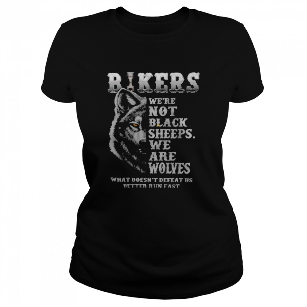 Bikers We’Re Not Black Sheeps We Are Wolves What Doesn’T Defeat Us Better Run Fast Shirt 1 » Cool Gifts for You - Mfamilygift Bikers We’Re Not Black Sheeps We Are Wolves What Doesn’T Defeat Us Better Run Fast Shirt 1