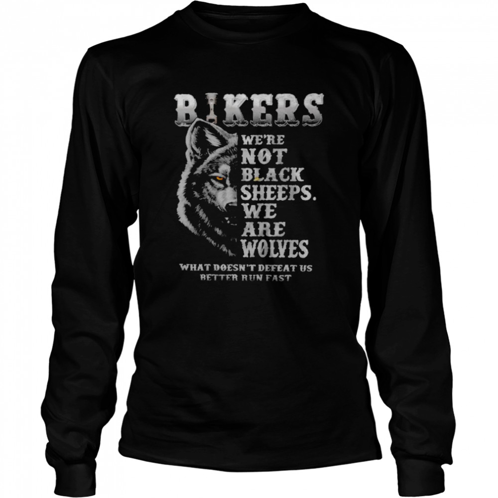 Bikers We’Re Not Black Sheeps We Are Wolves What Doesn’T Defeat Us Better Run Fast Shirt 2 » Cool Gifts for You - Mfamilygift Bikers We’Re Not Black Sheeps We Are Wolves What Doesn’T Defeat Us Better Run Fast Shirt 2