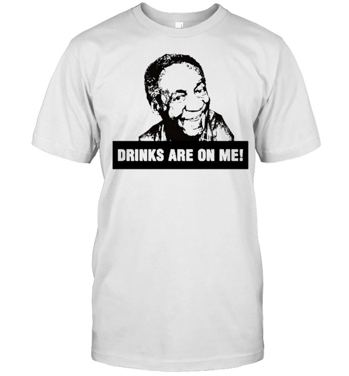Bill Cosby Drinks Are On Me Shirt