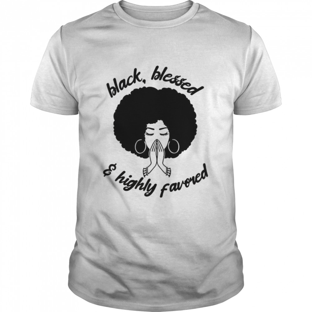 Black Blessed And Highly Favored Shirt Black Blessed And Highly Favored Shirt