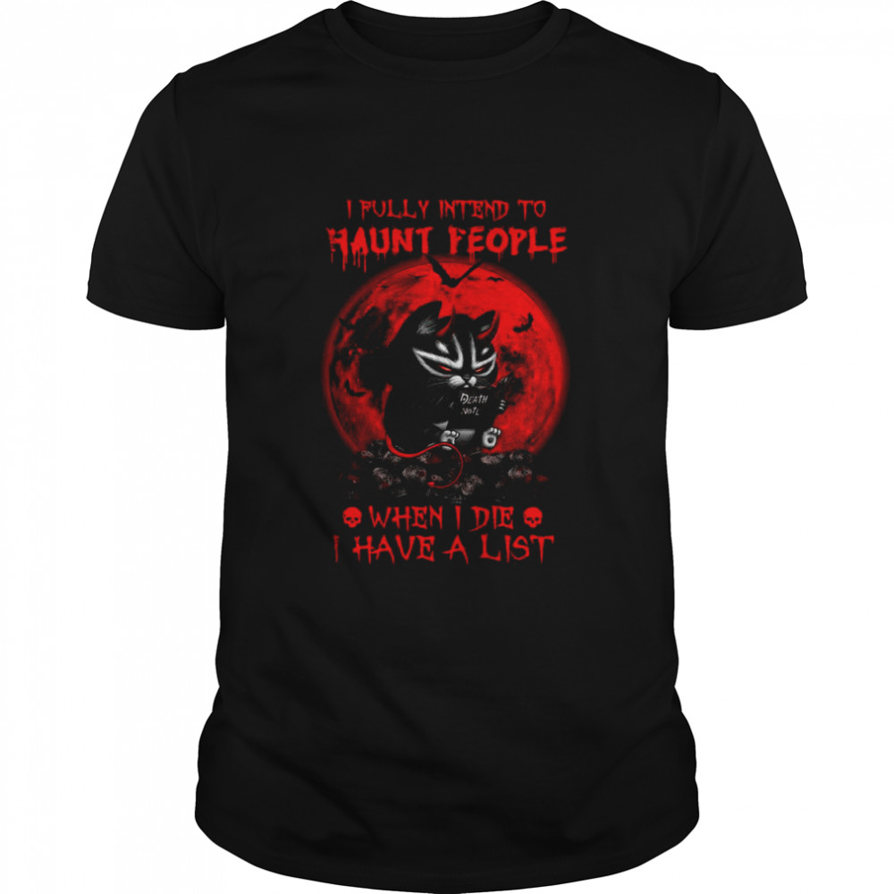Black Cat Death Note I Fully Intend To Haunt People When I Die I Have A List Halloween Shirt