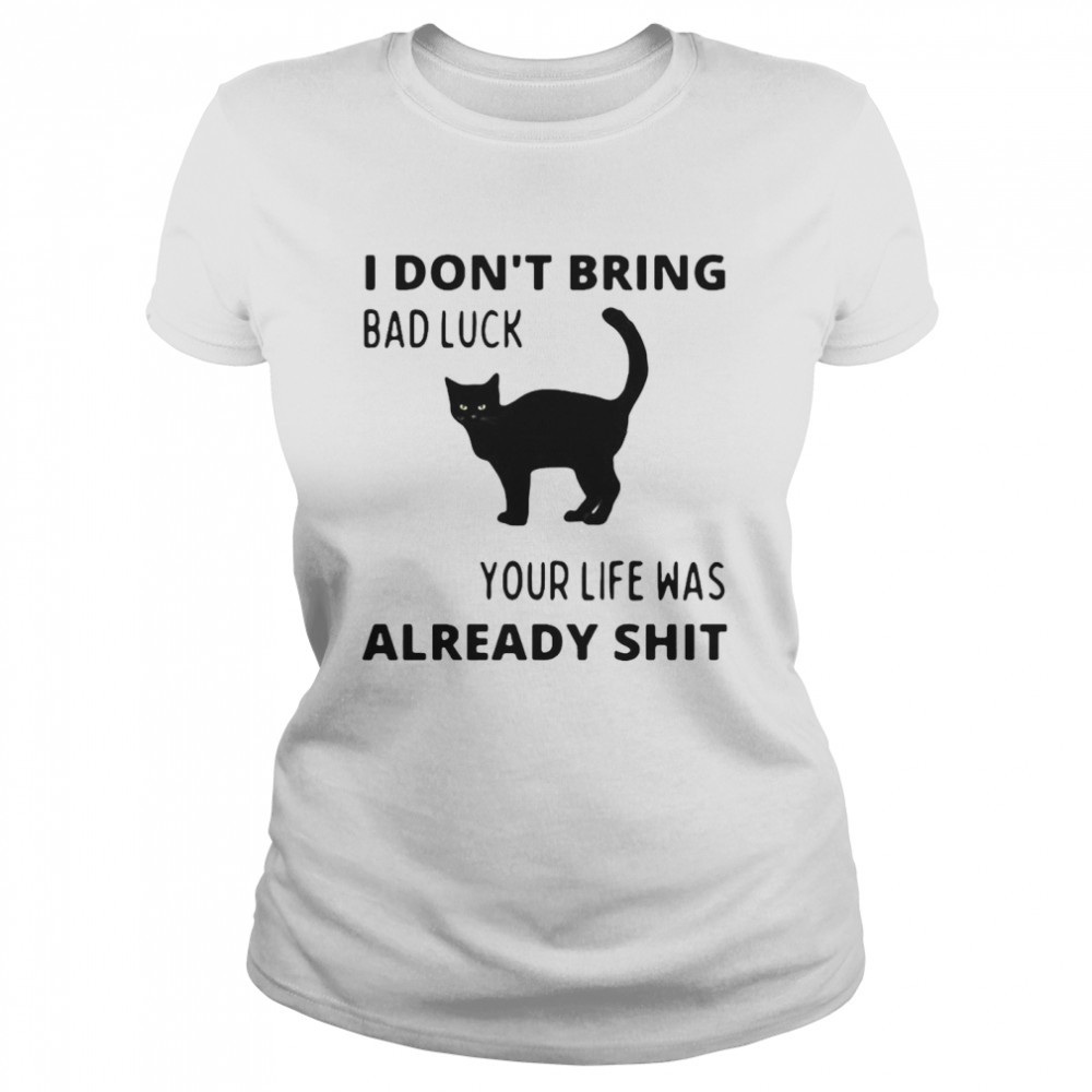 Black Cat I Don’T Bring Bad Luck Your Life Was Already Shit T-Shirt 1 » Cool Gifts for You - Mfamilygift Black Cat I Don’T Bring Bad Luck Your Life Was Already Shit T-Shirt 1