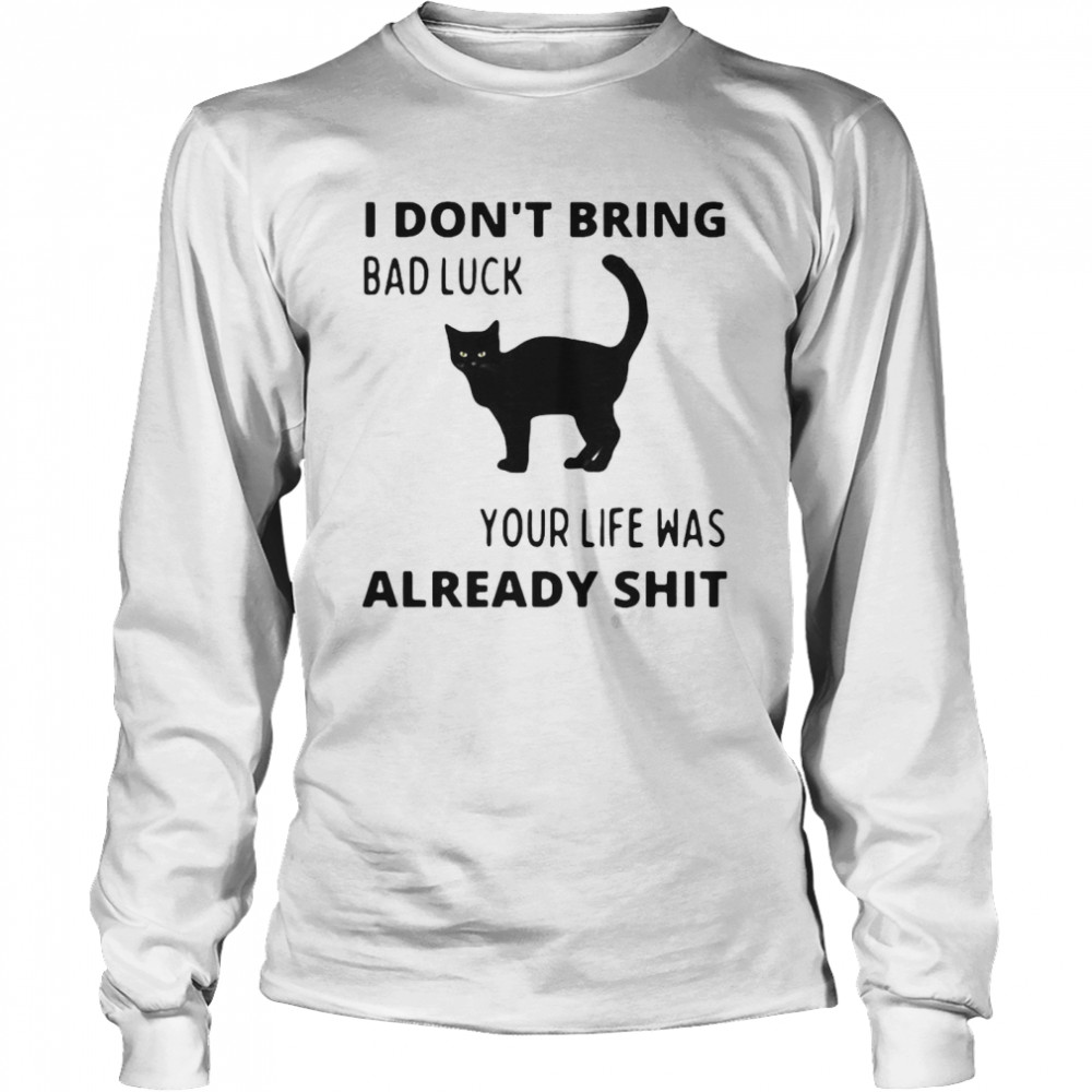 Black Cat I Don’T Bring Bad Luck Your Life Was Already Shit T-Shirt 2 » Cool Gifts for You - Mfamilygift Black Cat I Don’T Bring Bad Luck Your Life Was Already Shit T-Shirt 2