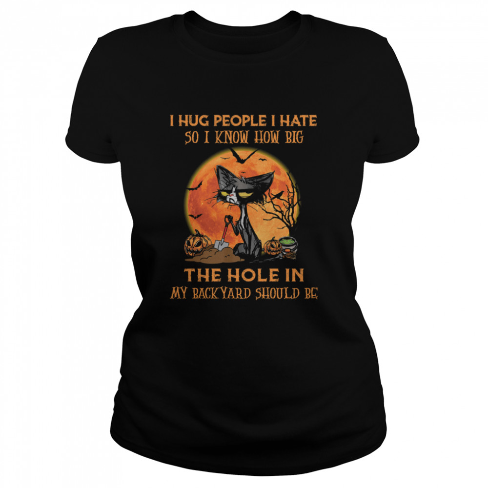 Black Cat I Hug People I Hate So I Know How Big The Hole In My Back Yard Should Be Halloween Shirt 1 » Cool Gifts for You - Mfamilygift Black Cat I Hug People I Hate So I Know How Big The Hole In My Back Yard Should Be Halloween Shirt 1