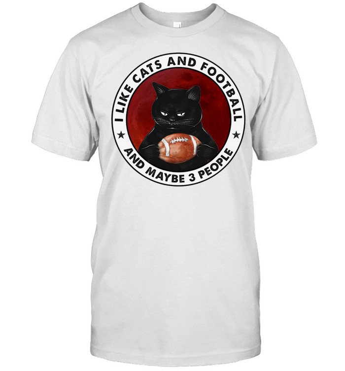 Black Cat I Like Cats And Football And Maybe 3 People Shirt
