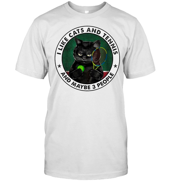 Black Cat I Like Cats And Tennis And Maybe Three People Shirt