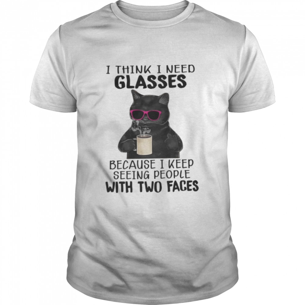 Black Cat I Think I Need Glasses Because I Keep Seeing People With Two Faces Shirt