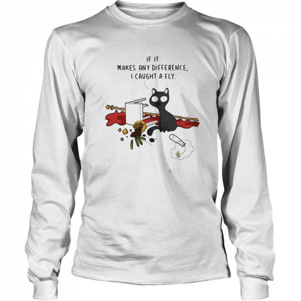Black Cat If It Makes Any Difference I Caught A Fly Shirt 2 » Cool Gifts for You - Mfamilygift Black Cat If It Makes Any Difference I Caught A Fly Shirt 2