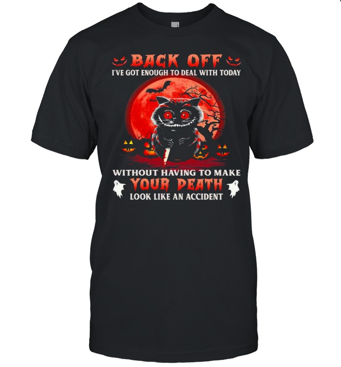 Black Cat Knife Back Off I’Ve Got Enough To Deal With Today Without Having To Make Halloween Shirt Black Cat Knife Back Off I’Ve Got Enough To Deal With Today Without Having To Make Halloween Shirt