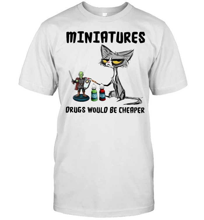 Black Cat Miniatures Drugs Would Be er T-Shirt