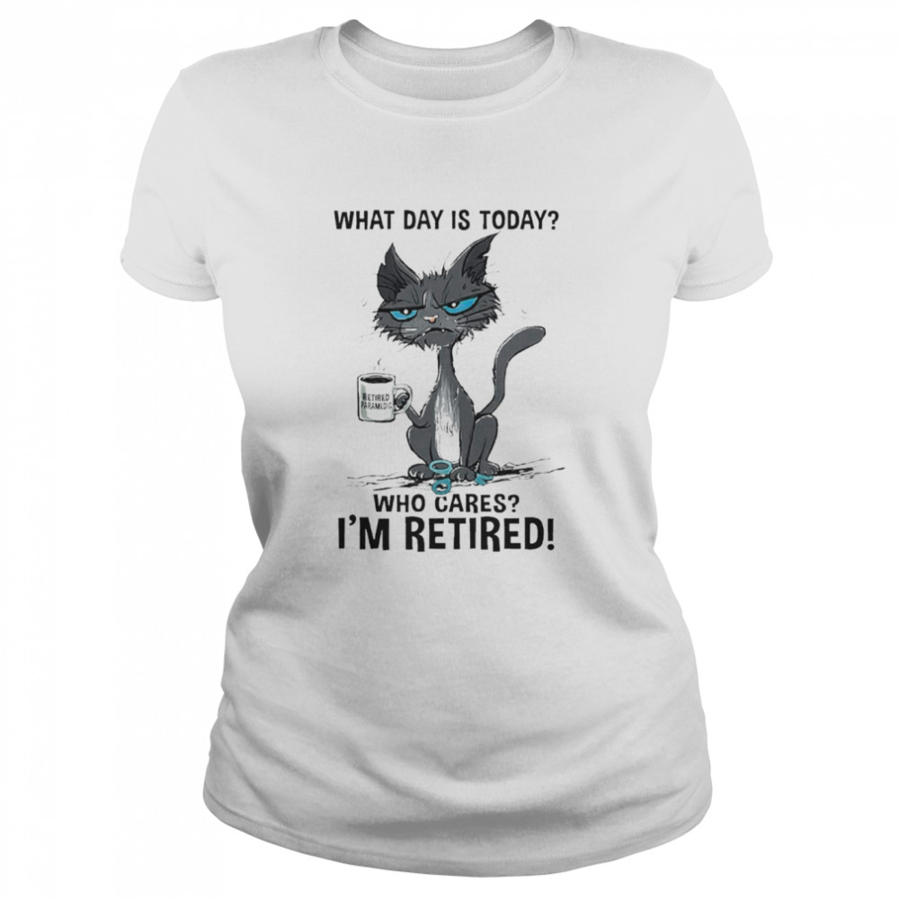 Black Cat Retired Paramedic What Day Is Today Who Cares I’M Retired Shirt 1 » Cool Gifts for You - Mfamilygift Black Cat Retired Paramedic What Day Is Today Who Cares I’M Retired Shirt 1