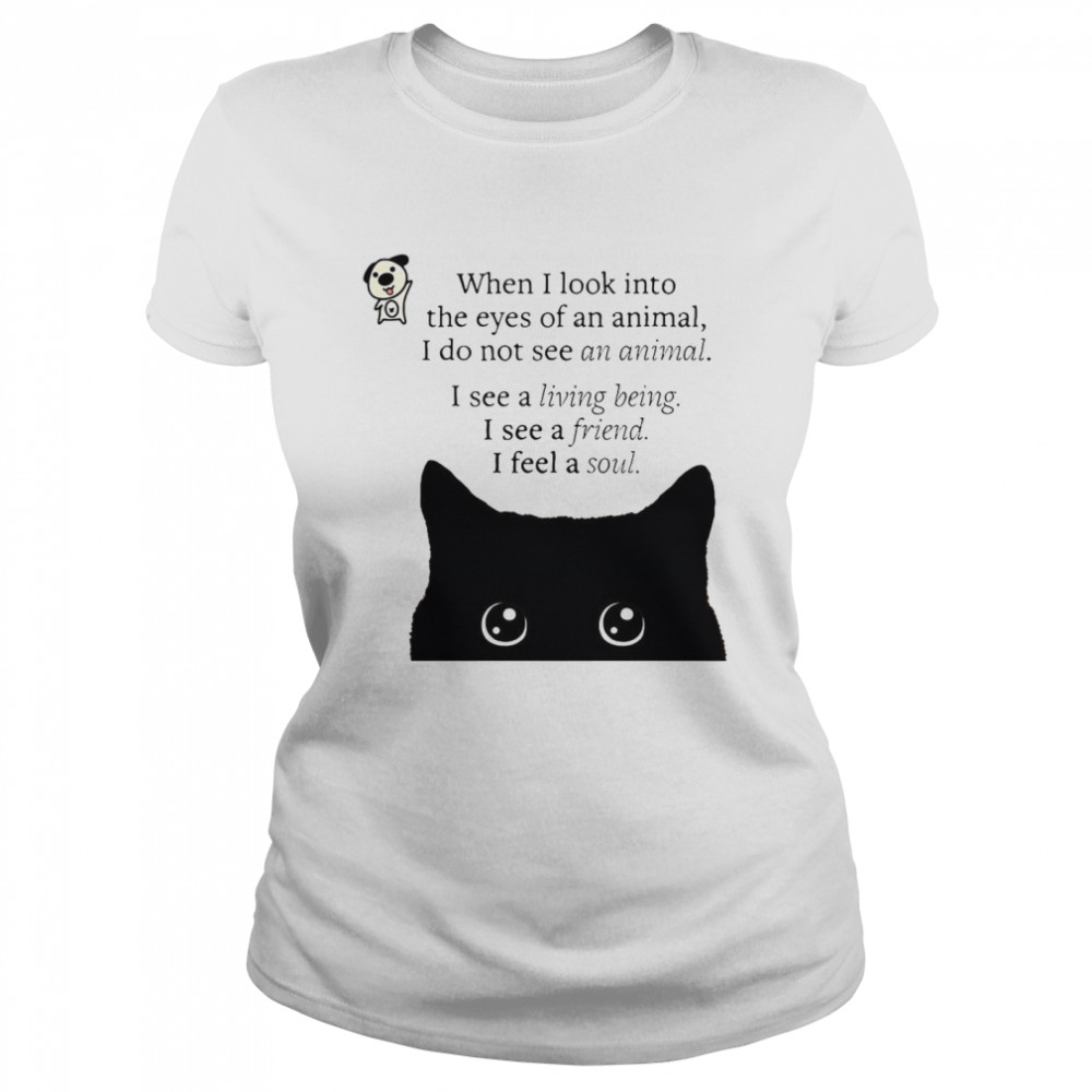Black Cat When I Look Into The Eyes Of An Animal I Do Not See An Animal I See A Living Being T-Shirt 1 » Cool Gifts for You - Mfamilygift Black Cat When I Look Into The Eyes Of An Animal I Do Not See An Animal I See A Living Being T-Shirt 1