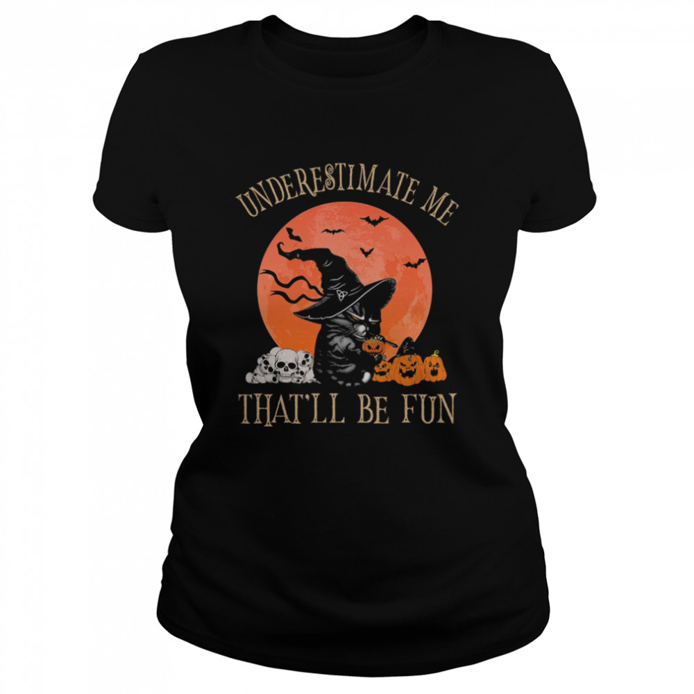 Black Cat Witch Underestimate Me Thatll Be Fun Halloween Shirt 1 » Cool Gifts for You - Mfamilygift Black Cat Witch Underestimate Me Thatll Be Fun Halloween Shirt 1