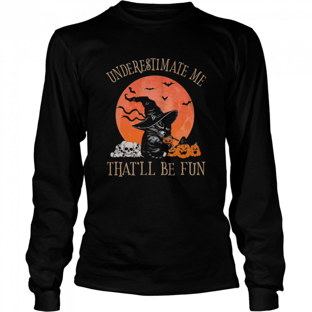 Black Cat Witch Underestimate Me Thatll Be Fun Halloween Shirt 2 » Cool Gifts for You - Mfamilygift Black Cat Witch Underestimate Me Thatll Be Fun Halloween Shirt 2