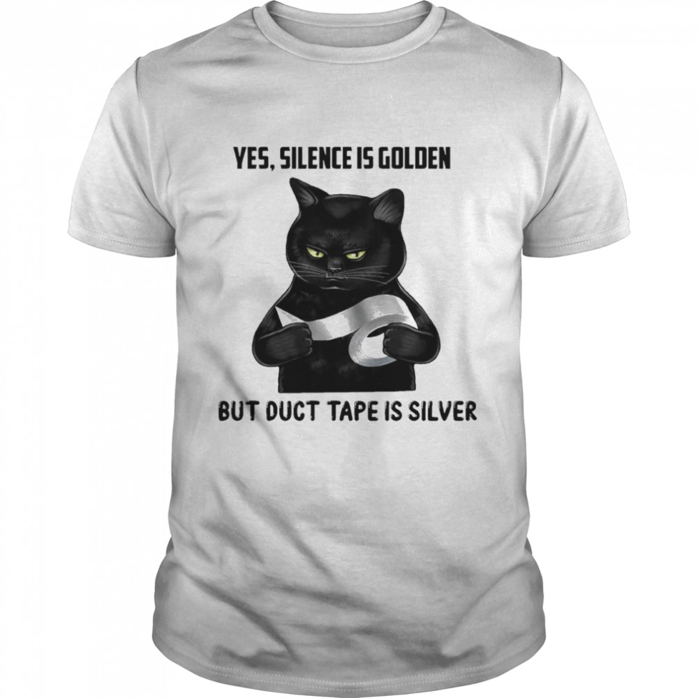 Black Cat Yes Silence Is Golden But Duct Tape Is Silver Shirt