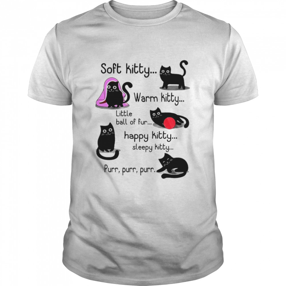 Black Cats Soft Kitty Warm Kitty Little Ball Of Fur Happy Kitty Sleepy Kitty Purr Purr Purr T-Shirt