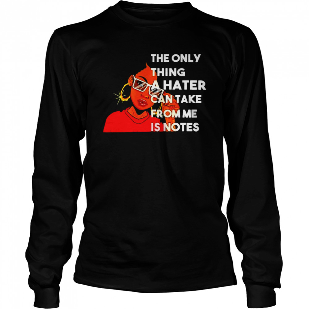 Black Girl The Only Thing A Hater Can Take From Me Is Notes Shirt 2 » Cool Gifts for You - Mfamilygift Black Girl The Only Thing A Hater Can Take From Me Is Notes Shirt 2