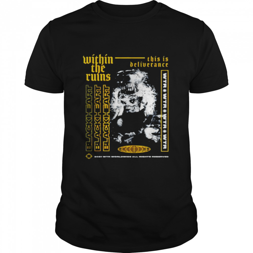 Black Heart Within The Ruins Shirt