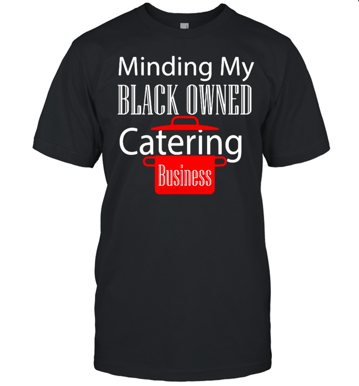 Black Owned Business Support Chef Catering Entrepreneur T-Shirt