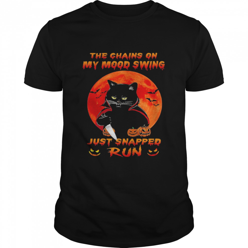 Black The Chains On My Mood Swing Just Snapped Run Halloween Shirt Black The Chains On My Mood Swing Just Snapped Run Halloween Shirt