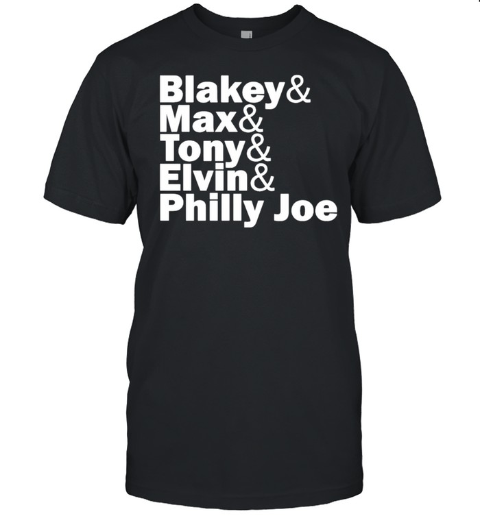 Blakey Max Tony Elvin Philly Joe Shirt