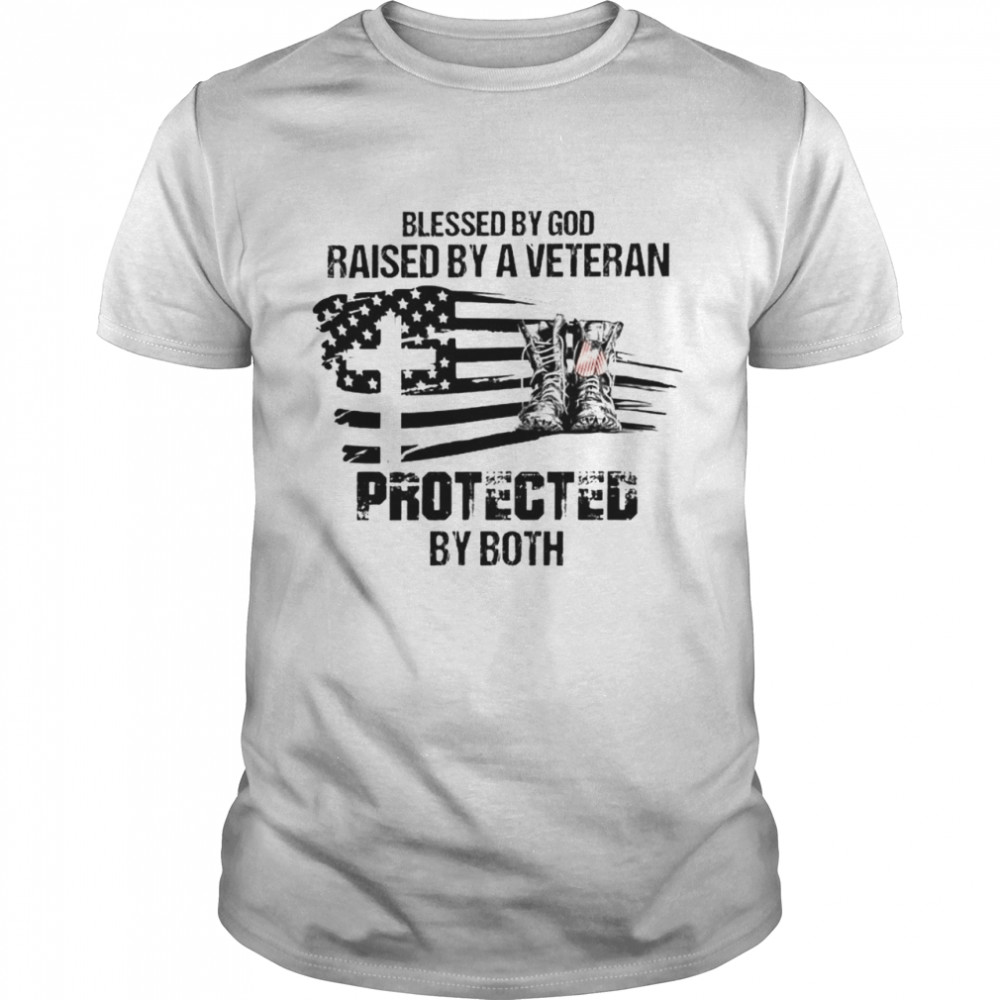 Blessed By God Raised By A Veteran Protected By Both Shirt Blessed By God Raised By A Veteran Protected By Both Shirt