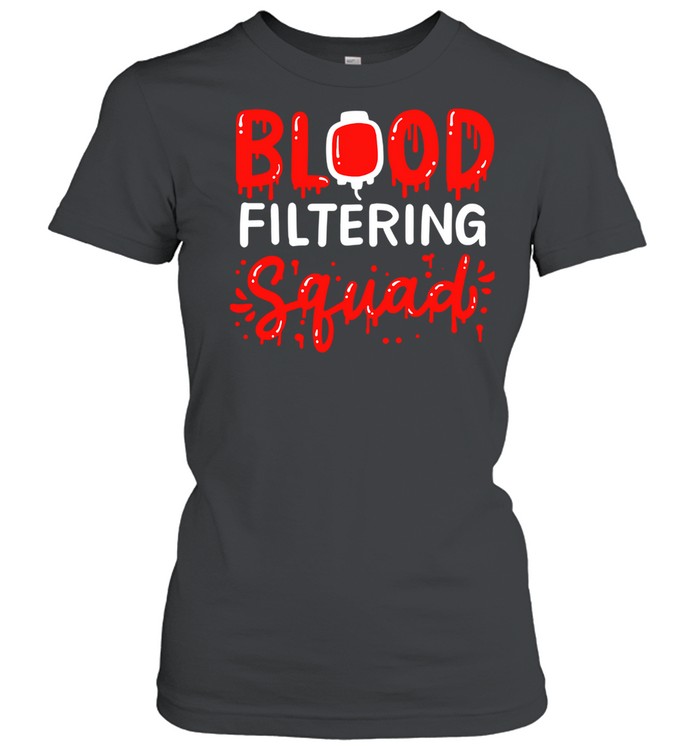 Blood Filtering Squad Dialysis Nurse Nephrology Technician Shirt 1 » Cool Gifts for You - Mfamilygift Blood Filtering Squad Dialysis Nurse Nephrology Technician Shirt 1