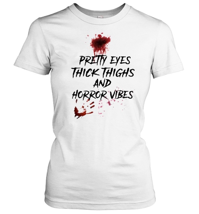 Blood Pretty Eyes Thick Thighs And Horror Vibes Shirt 1 » Cool Gifts for You - Mfamilygift Blood Pretty Eyes Thick Thighs And Horror Vibes Shirt 1
