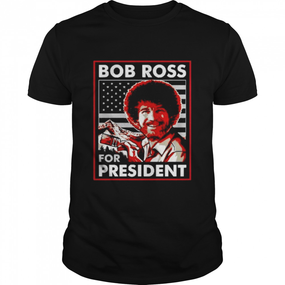 Bob Ross For President Shirt