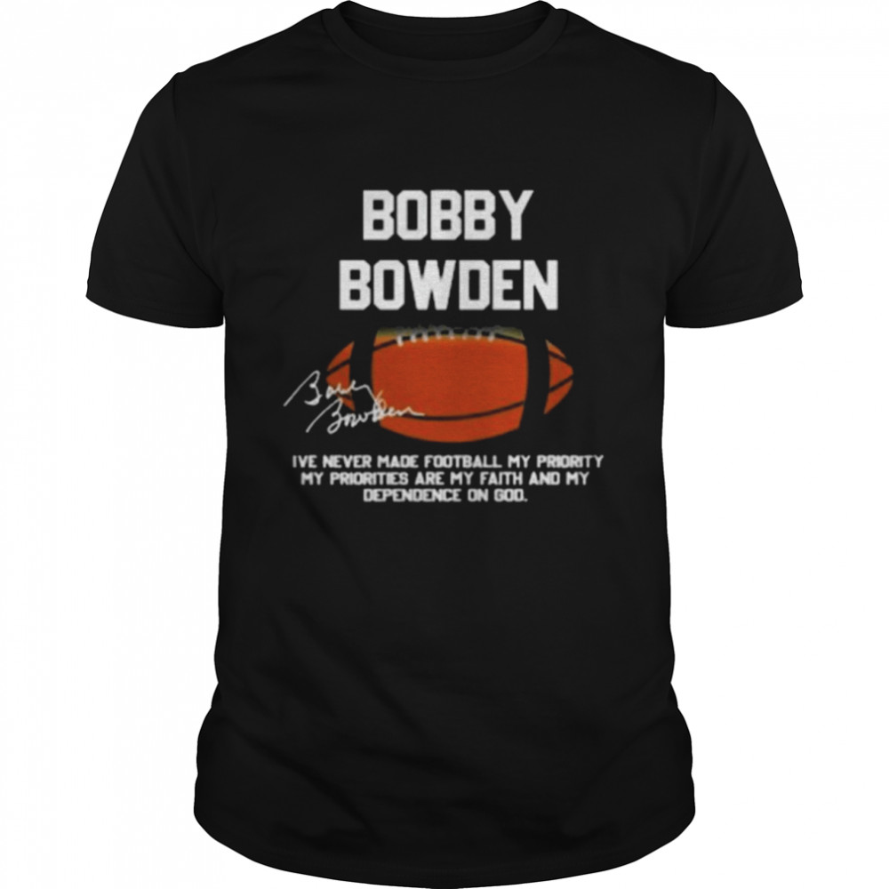 Bobby Bowden I’Ve Never Made Football My Priority T-Shirt Bobby Bowden I’Ve Never Made Football My Priority T-Shirt