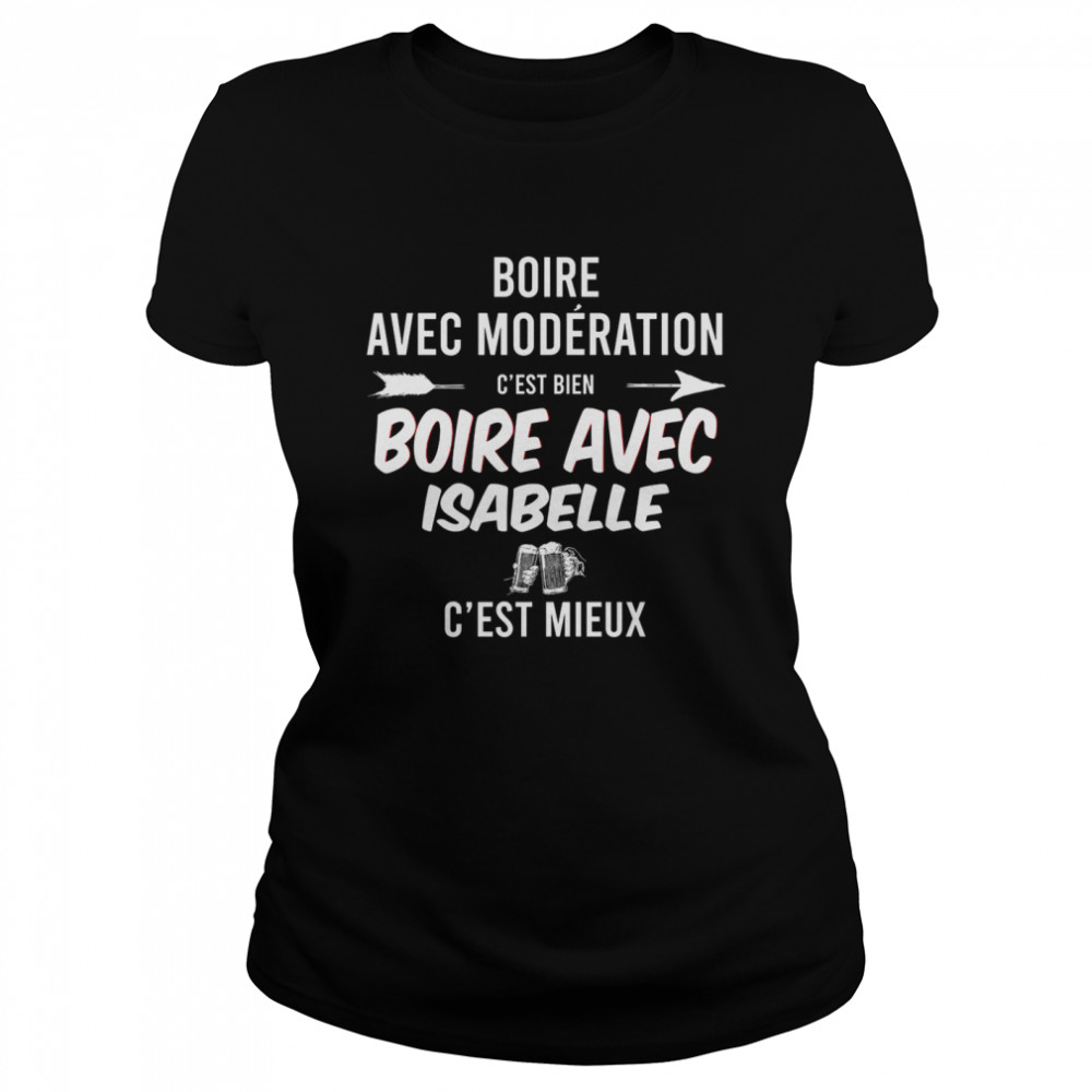 Boire Avec Moderation C’Est Bien Boire Avec Isabelle C’Est Mieux Shirt 1 » Cool Gifts for You - Mfamilygift Boire Avec Moderation C’Est Bien Boire Avec Isabelle C’Est Mieux Shirt 1