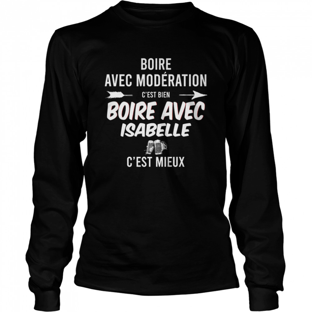 Boire Avec Moderation C’Est Bien Boire Avec Isabelle C’Est Mieux Shirt 2 » Cool Gifts for You - Mfamilygift Boire Avec Moderation C’Est Bien Boire Avec Isabelle C’Est Mieux Shirt 2