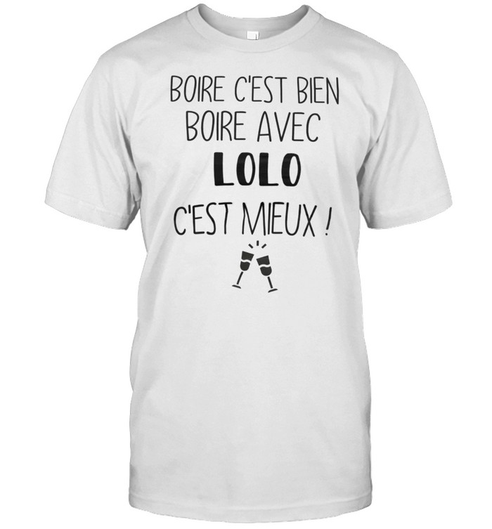 Boire C’Est Bien Boire Avec Lolo C’Est Mieux Shirt