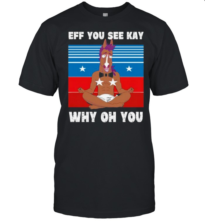 Bojack Horseman Yoga Eff You See Kay Why Oh You Vintage Shirt