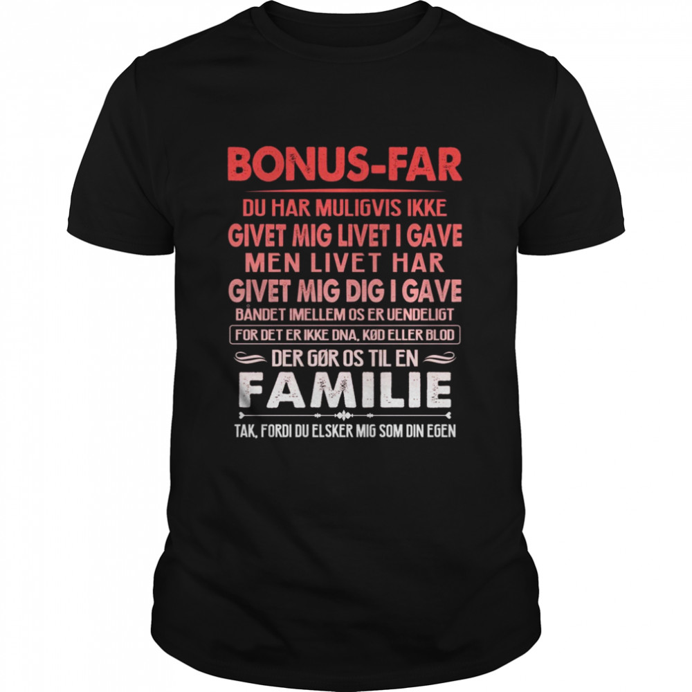 Bonus Far Du Har Muligvis Ikke Givet Mig Livet I Gave Men Livet Har Givet Mig Dig I Gave Familie Shirt Bonus Far Du Har Muligvis Ikke Givet Mig Livet I Gave Men Livet Har Givet Mig Dig I Gave Familie Shirt