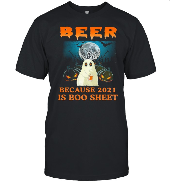 Boo Beer Because 2021 Is Boo Sheet Shirt