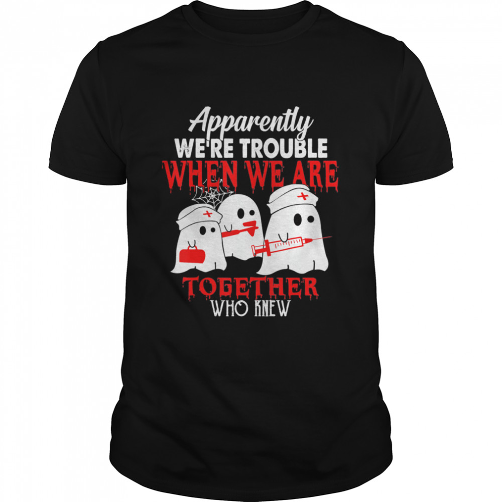 Boo Boo Crew Nurse Apparently We Are Trouble Nurselife Shirt Boo Boo Crew Nurse Apparently We Are Trouble Nurselife Shirt