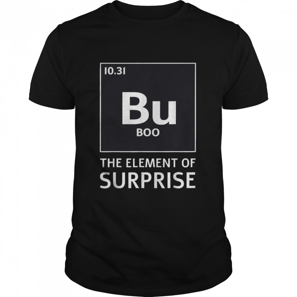 Boo Bu The Element Of Surprise Shirt