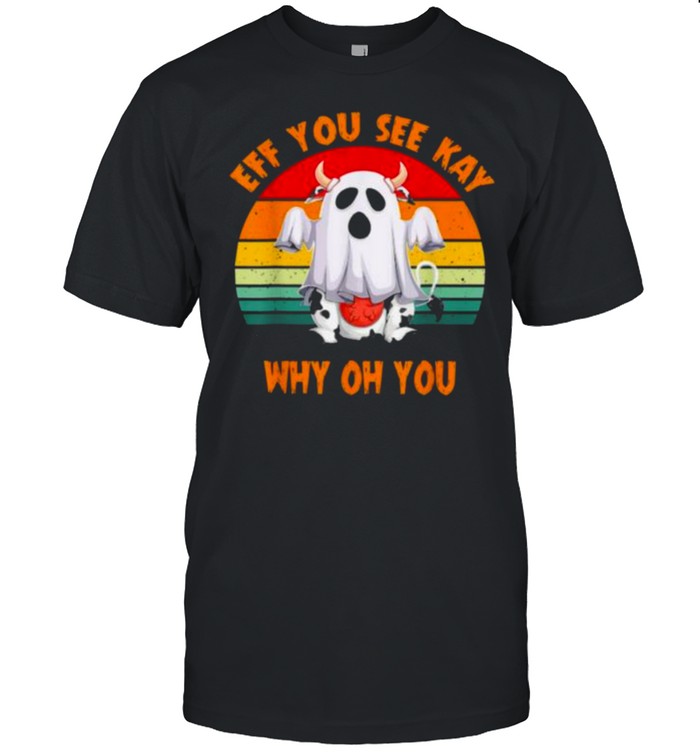 Boo Halloween Eff You See Kay Why Oh You Vintage Shirt Boo Halloween Eff You See Kay Why Oh You Vintage Shirt