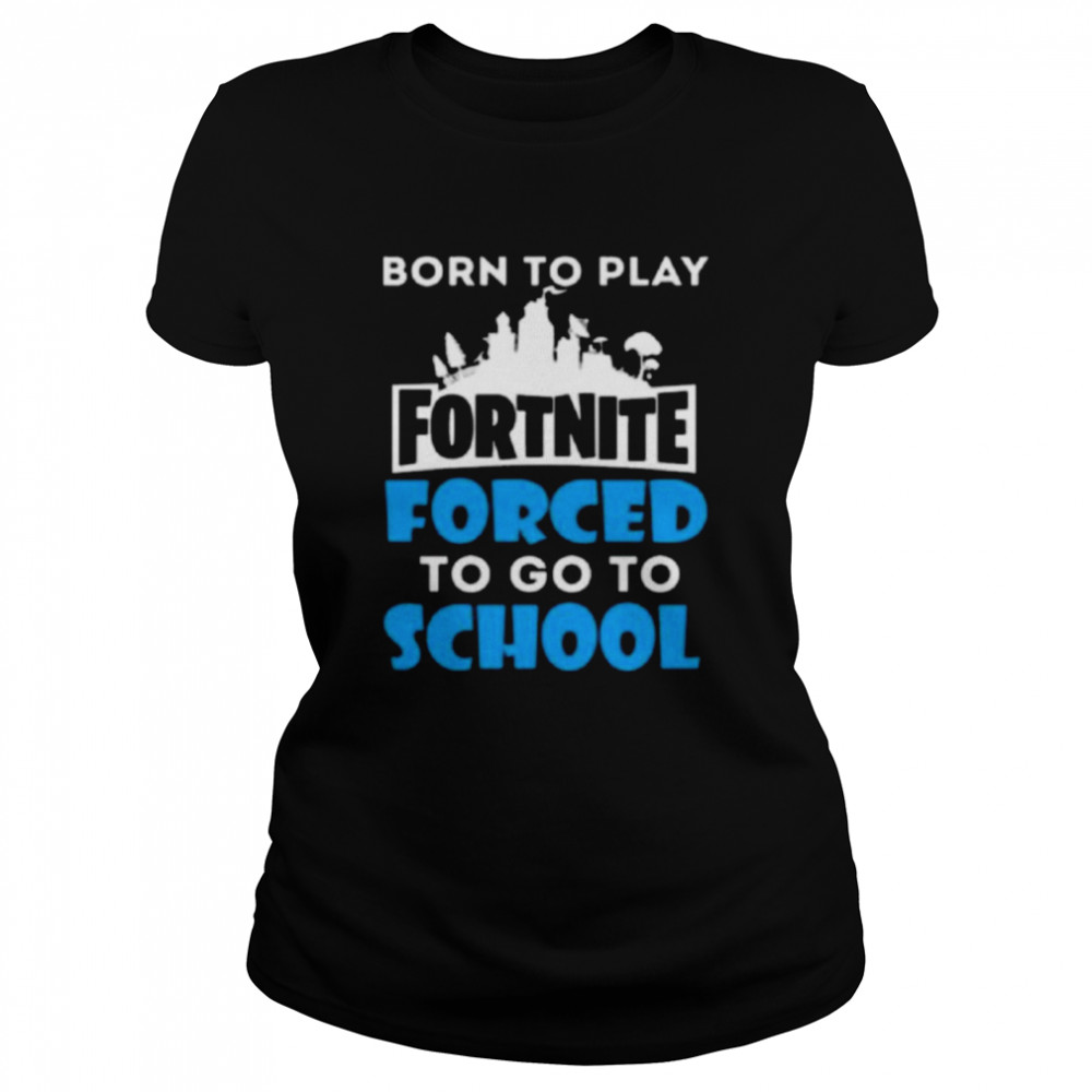 Born To Play Fortnite Forced To Go To School Shirt 1 » Cool Gifts for You - Mfamilygift Born To Play Fortnite Forced To Go To School Shirt 1