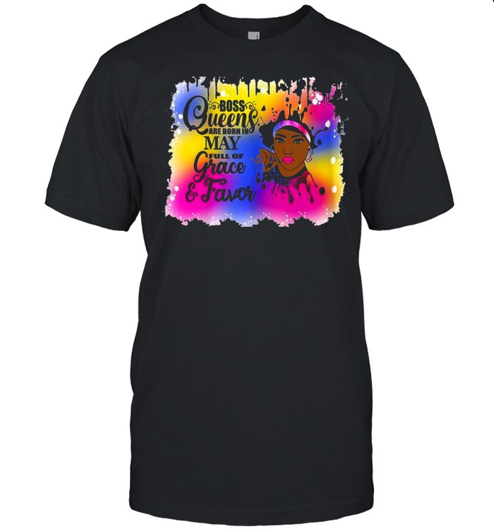 Boss Queens Are Born In May Full Of Grace & Favor Shirt