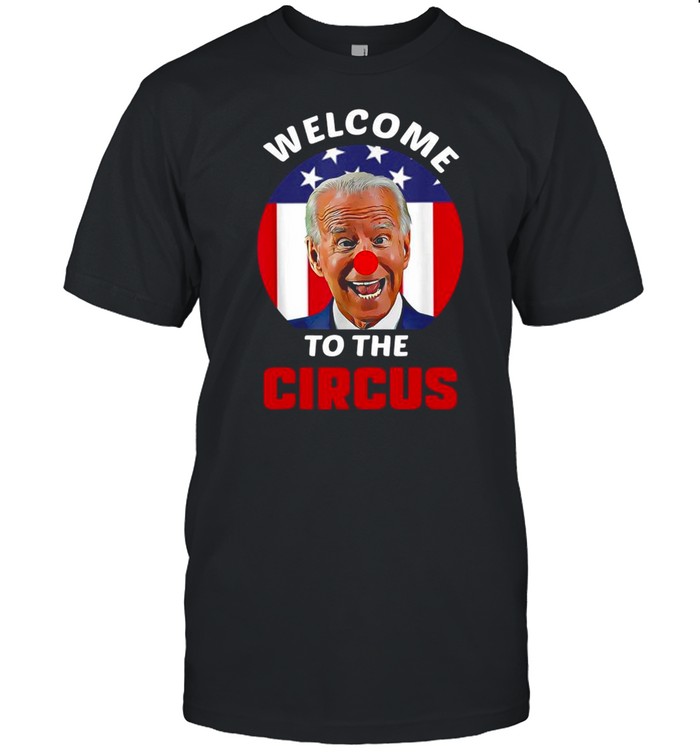 Clown Joe Biden Welcome To The Circus American Flag Shirt Clown Joe Biden Welcome To The Circus American Flag Shirt