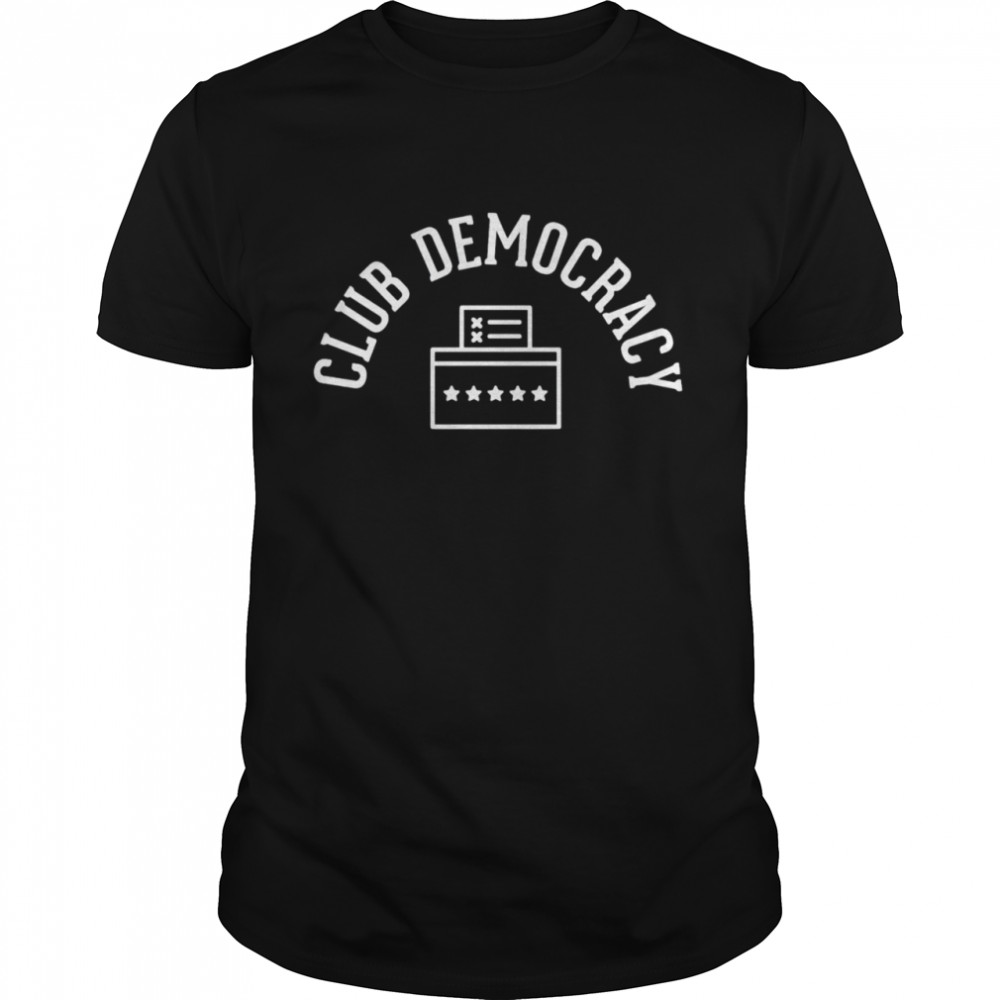 Club Democracy Shirt Club Democracy Shirt
