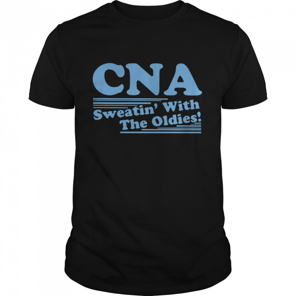 Cna Sweatin’ With The Oldies Shirt Cna Sweatin’ With The Oldies Shirt