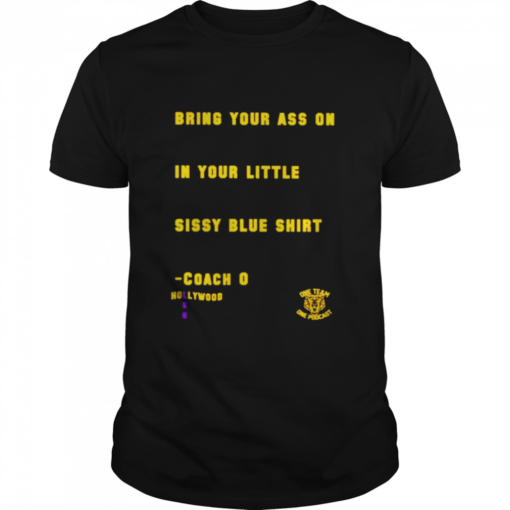 Coach O Hollywood Bring Your Ass On In Your Little Shirt Coach O Hollywood Bring Your Ass On In Your Little Shirt