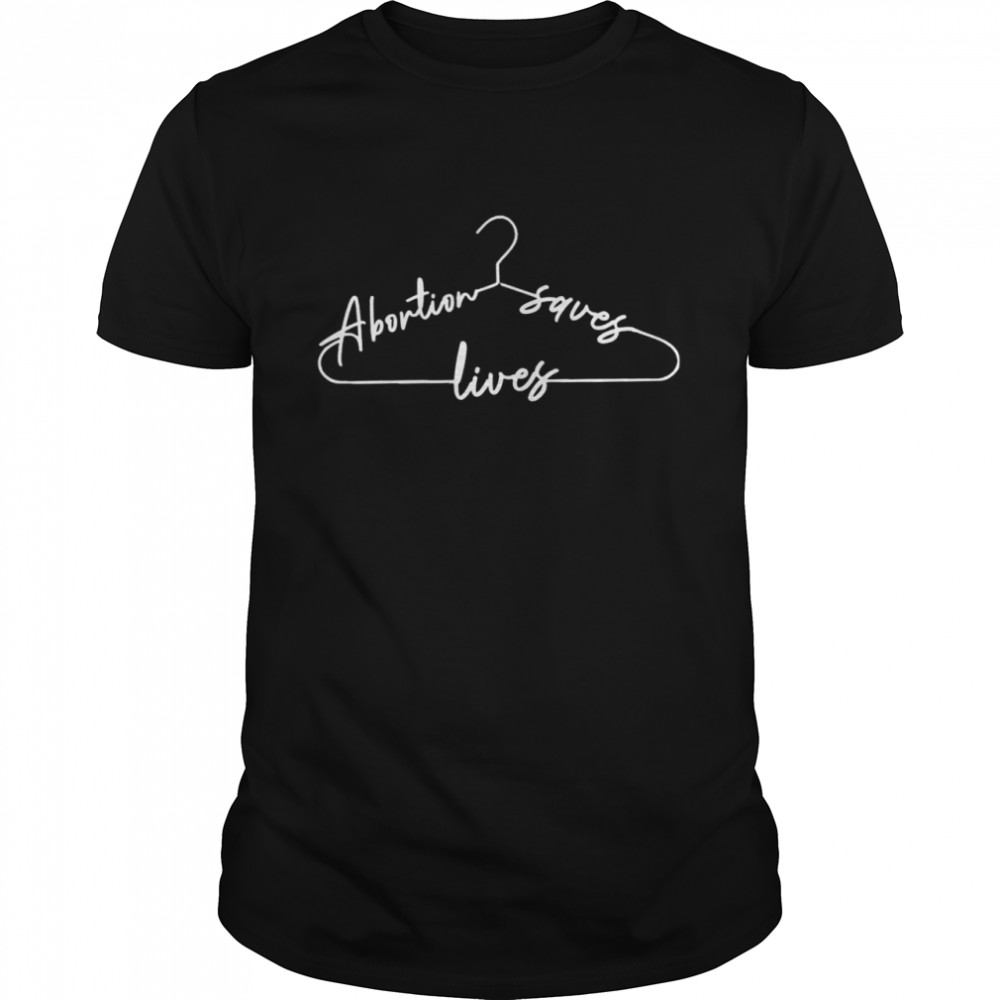 Coat Hanger Abortion Saves Lives Shirt Coat Hanger Abortion Saves Lives Shirt