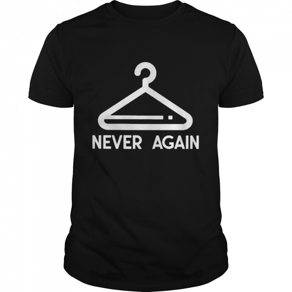 Coat Hanger Never Again Shirt